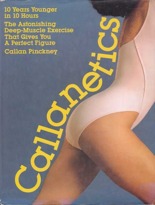 CALLANETICS 10 years Younger in 10 Hours The Astonishing Deep-Muscle Exercise that gives you a perfect figure